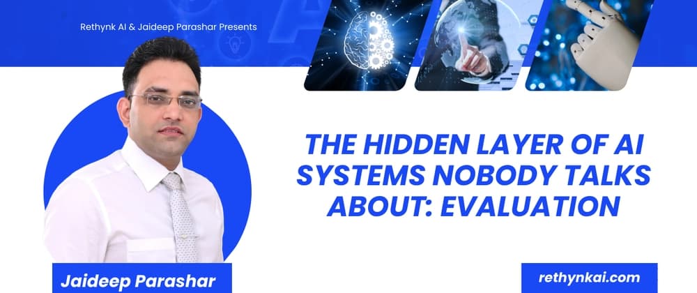 The Hidden Layer of AI Systems Nobody Talks About: Evaluation