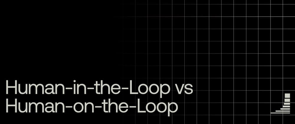 Human-in-the-Loop or Human-on-the-Loop? Most Teams Are Using the Wrong Model