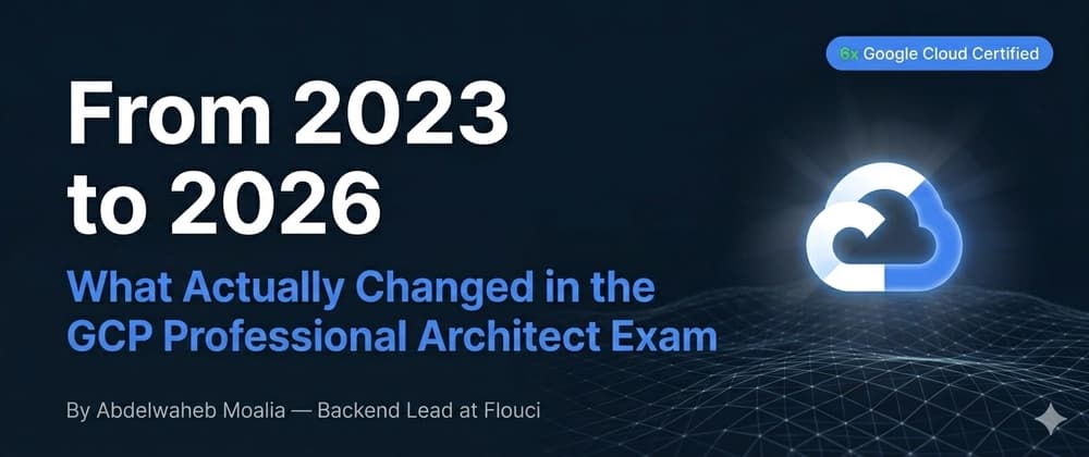 From 2023 to 2026: What Actually Changed in the Google Cloud Professional Architect Exam