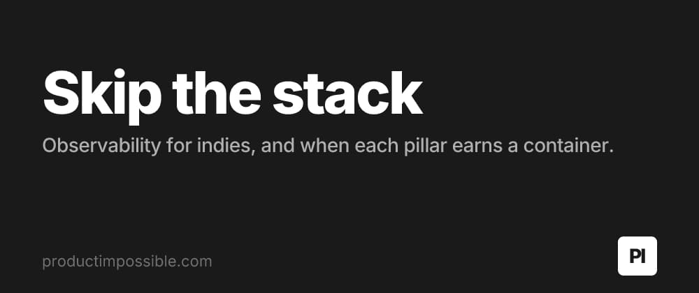 You don't need an observability stack yet