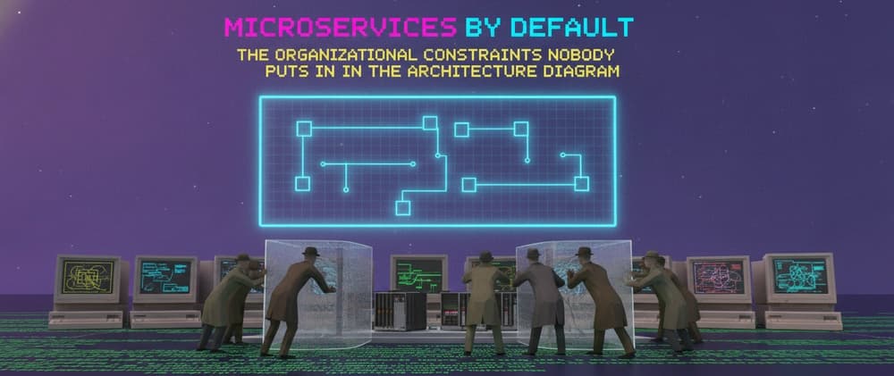 Microservices by Default: The Organizational Constraints Nobody Puts in the Architecture Diagram