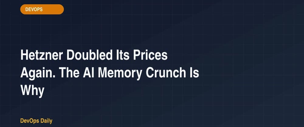 Hetzner Doubled Its Prices Again. The AI Memory Crunch Is Why