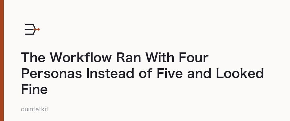The Workflow Ran With Four Personas Instead of Five and Looked Fine