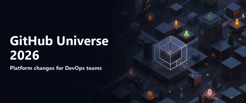 GitHub Universe 2026: What DevOps Engineers Need to Know