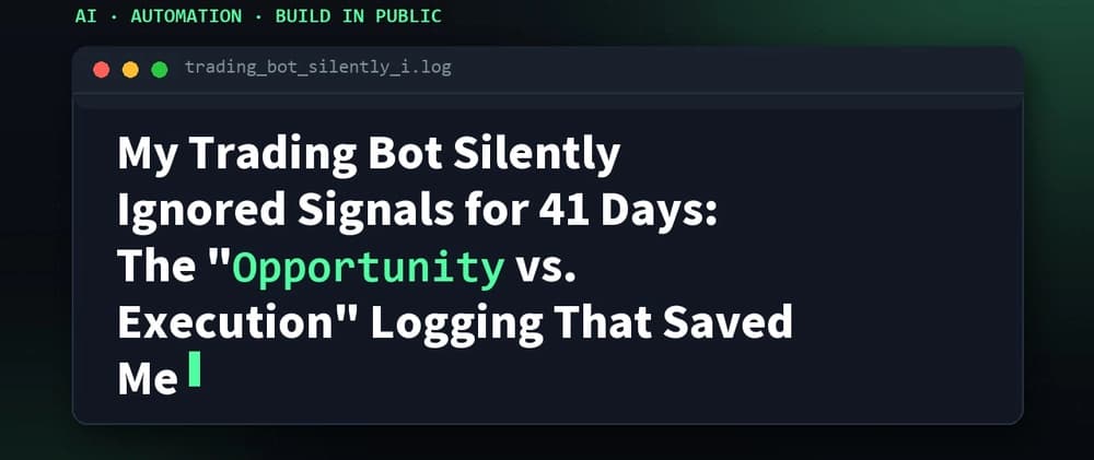 My Trading Bot Silently Ignored Signals for 41 Days: The "Opportunity vs. Execution" Logging That Saved Me
